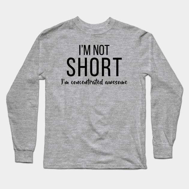 I'm Not Short Long Sleeve T-Shirt by DJV007